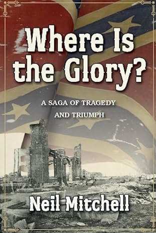 Where is the Glory- A Saga of Tragedy and Triumph book cover. Cover art: A bookcover with a confederate civi war officer on horseback charging with a cannon firing in his direction