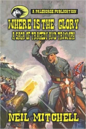 Where is the Glory- A Saga of Tragedy and Triumph book cover. Cover art: A bookcover with a confederate civi war officer on horseback charging with a cannon firing in his direction